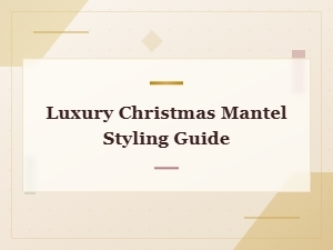 Luxury Christmas Mantel Styling Guide for an Elegant Holiday Home