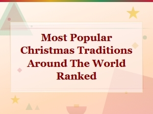 Most Popular Christmas Traditions Around the World Ranked